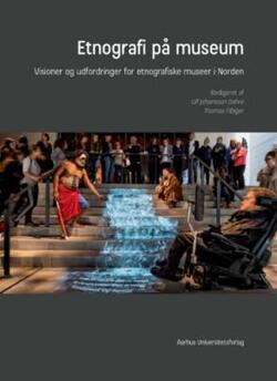 Etnografi på museum - Visioner og udfordringer for etnografiske museer i Norden