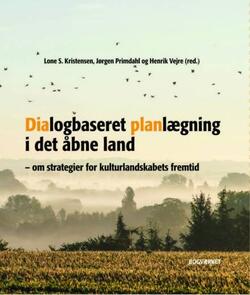 Dialogbaseret Planlægning i det åbne land - om strategier for kulturlandskabets fremtid - Lone S. Kristensen, Jørgen Primdahl og Erik Vejre 