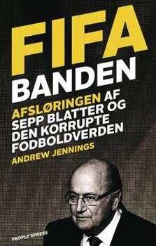 FIFA banden - afsløring af Sepp Blatter og den korrupte fodboldverden - Andrew Jennings