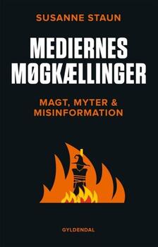 Mediernes møgkællinger - Magt, myter og misinformation - Susanne Staun