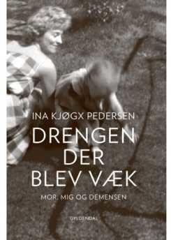 Ina Kjøgx Pedersen - Drengen, der blev væk - Om mor, mig og demensen
