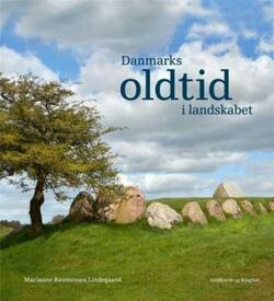 Danmarks oldtid i landskabet - Marianne Rasmussen Lindegaard