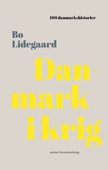 Bo Lidegaard - Danmark i krig - 100 danmarkshistorier 6
