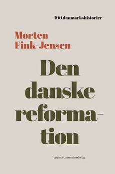 Morten Fink-Jensen - Den danske reformation - 1536 - 100 danmarkshistorier 29