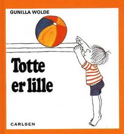 Gunilla Wolde - Totte er lille 8