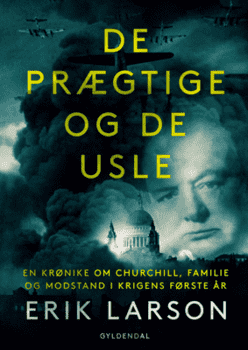 Erik Larson - De prægtige og de usle - En fortælling om Churchill, familie og modstand under Blitzen