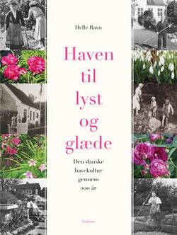 Helle Ravn - Haven til lyst og glæde - den danske havekultur gennem 200 år