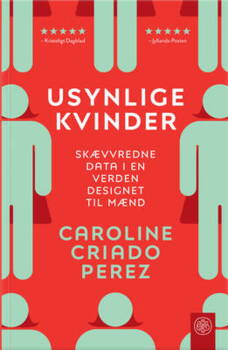 Caroline Criado Perez - Usynlige kvinder - Skævvredne data i en verden designet til mænd