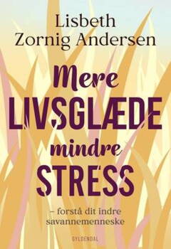 Lisbeth Zornig Andersen - Mere livsglæde mindre stress - Forstå dit indre savannemenneske