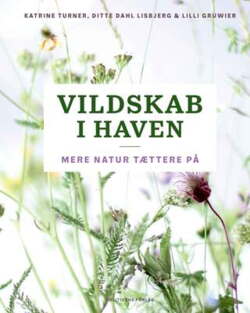 Ditte Dahl Lisbjerg;Katrine Turner;Lilli Gruwier - Vildskab i haven - Mere natur tættere på