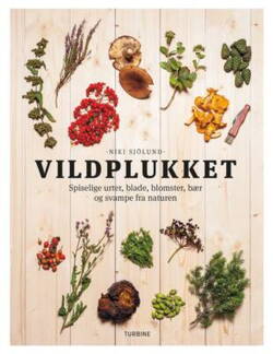 Niki Sjölund - Vildplukket - Spiselige urter, blade, blomster, bær og svampe fra naturen