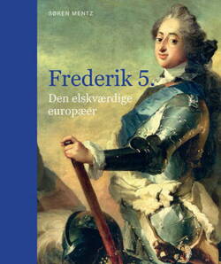Søren Mentz - Frederik 5. - Den elskværdige europæer