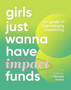 Anna-Sophie Hartvigsen;Emma Due Bitz;Camilla Falkenberg - Girls just wanna have impact funds