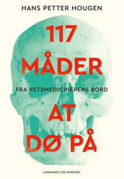 Hans Petter Hougen - 117 måder at dø på - Fra retsmedicinerens bord