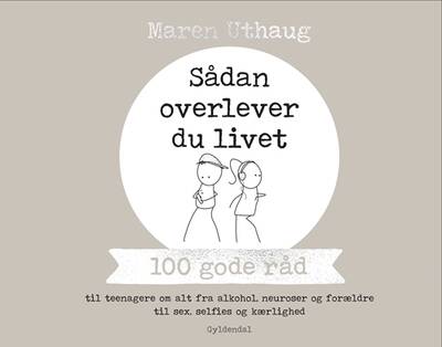 Maren Uthaug - Sådan overlever du livet - 100 gode råd til teenagere om alt fra alkohol, neuroser og forældre til sex, selfies og kærlighed