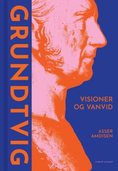 Asser Amdisen - Grundtvig - Visioner og vanvid