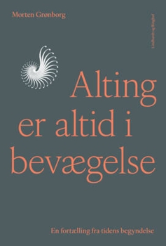 Morten Grønborg - Alting er altid i bevægelse - En fortælling fra tidens begyndelse