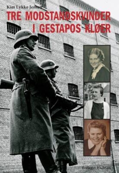 Kim Lykke Jensen - Tre modstandskvinder i Gestapos kløer