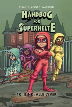 Elias & Agnes Våhlund - Håndbog for superhelte 10 - Alle lyver