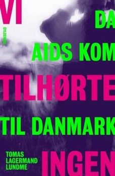 Tomas Lagermand Lundme - Vi tilhørte ingen - Da aids kom til Danmark. Et vidnesbyrd