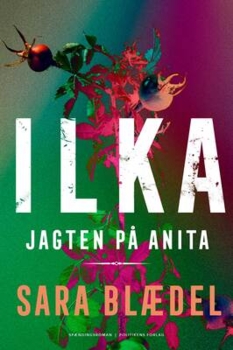 Sara Blædel - ILKA 5 - Jagten på Anita