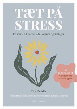 Tine Bendix i samarbejde med Trine Rønnov og Hans-Jørgen Andersen - Tæt på stress