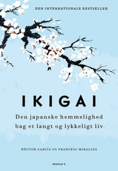 Hector Garcia, Francesc Miralles - Ikigai - Den japanske hemmelighed bag et langt og lykkeligt liv