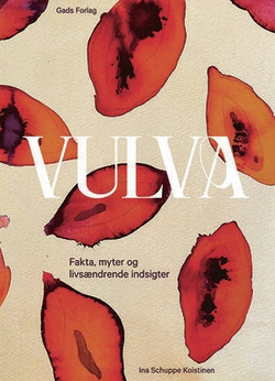 Ina Schuppe Koistinen - Vulva - Fakta, myter og livsændrende indsigter