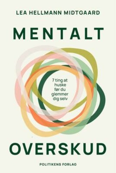 Lea Hellmann Midtgaard - Mentalt overskud - 7 ting at huske før du glemmer dig selv