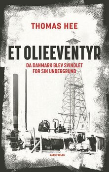 Thomas Hee - Et olieeventyr - Da Danmark blev svindlet for sin undergrund