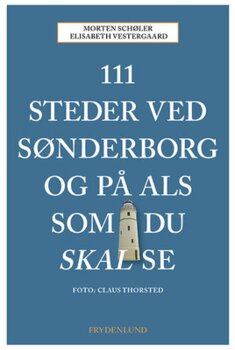 Morten Schøler, Elisabeth Vestergaard - 111 steder ved Sønderborg og på Als som du skal se