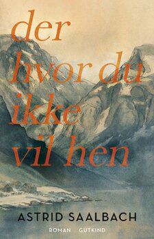 Astrid Saalbach - Der hvor du ikke vil hen