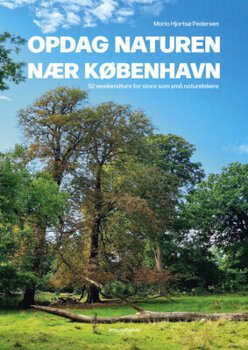 Maria Hjortsø Pedersen Opdag naturen nær København - 52 weekendture for store som små naturelskere