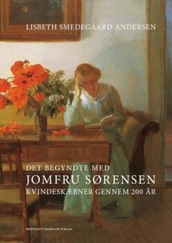 Det begyndte med Jomfru Sørensen - Kvindeskæbner gennem 200 år - Lisbeth Smedegaard Andersen