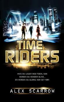 Time Riders 1: Time Riders - Alex Scarrow