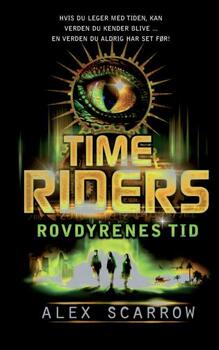 Time Riders 2: Rovdyrenes tid - Alex Scarrow