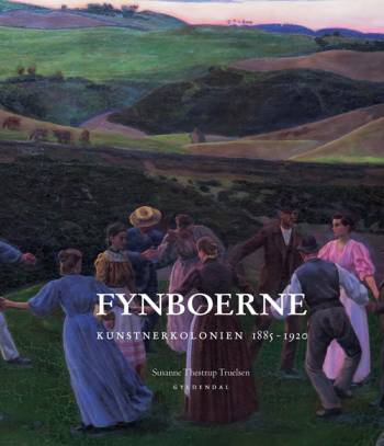 Fynboerne - Kunstnerkolonien 1885-1920 - Susanne Thestrup Truelsen
