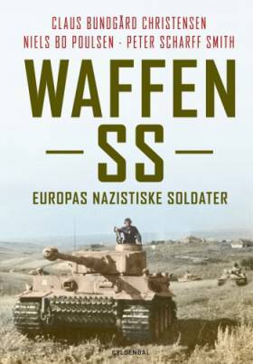 Waffen SS - Europas nazistiske soldater - Claus Bundgård Christensen;Niels Bo Poulsen;Peter Scharff Smith