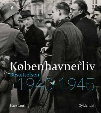 Københavnerliv - Besættelsen 1940-1945 - Kåre Lauring