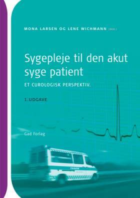 Sygepleje til den akut syge patient - et curologisk perspektiv - Mona Larsen og Lene Wichmann