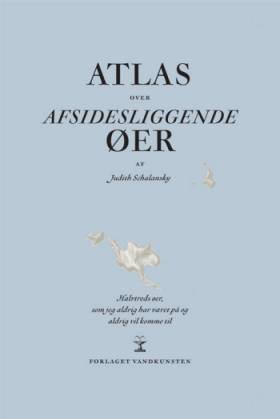 Atlas over afsidesliggende øer - Judith Schalansky