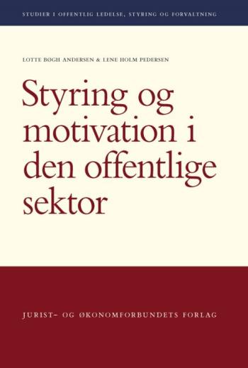 Styring og motivation i den offentliger sektor - Lotte Bøgh Andersen og Lene Holm Pedersen