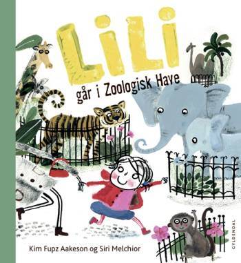 Lili går i zoologisk have - Kim Fupz Aakeson;Siri Melchior