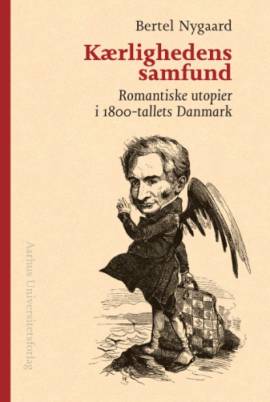 Kærlighedens samfund - Romantiske utopier i 1800-tallets Danmark - Bertel Nygaard