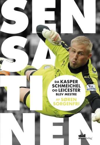 Sensationen - Da Kasper Schmeichel og Leicester blev mestre - Søren Sorgenfri 