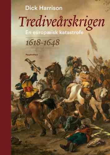 Trediveårskrigen - En europæisk katastrofe 1618-1648 - Dick Harrison