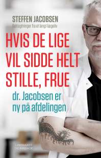 Hvis De lige vil sidde helt stille, frue, dr. Jacobsen er ny på afdelingen - Steffen Jacobsen