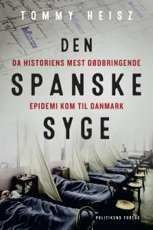 Den spanske syge - Da historiens mest dødbringende epidemi kom til Danmark - Tommy Heisz