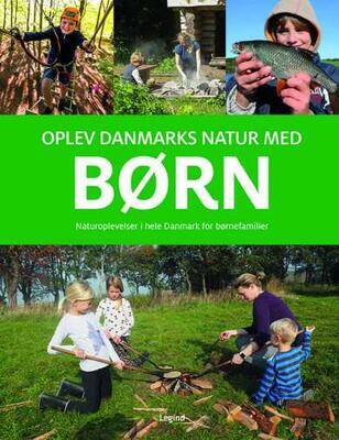 Oplev Danmarks natur med børn - Naturoplevelser med dine børn - Troels Gollander