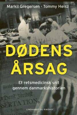 Dødens årsag - Et retsmedicinsk snit gennem Danmarkshistorien - Markil Gregersen;Tommy Heisz